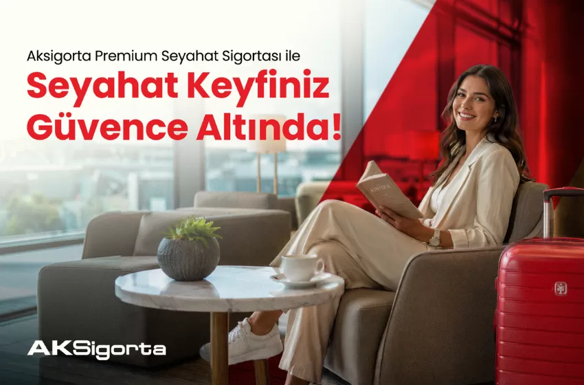  Aksigorta Premium Seyahat Sigortası ile seyahat güvencesi